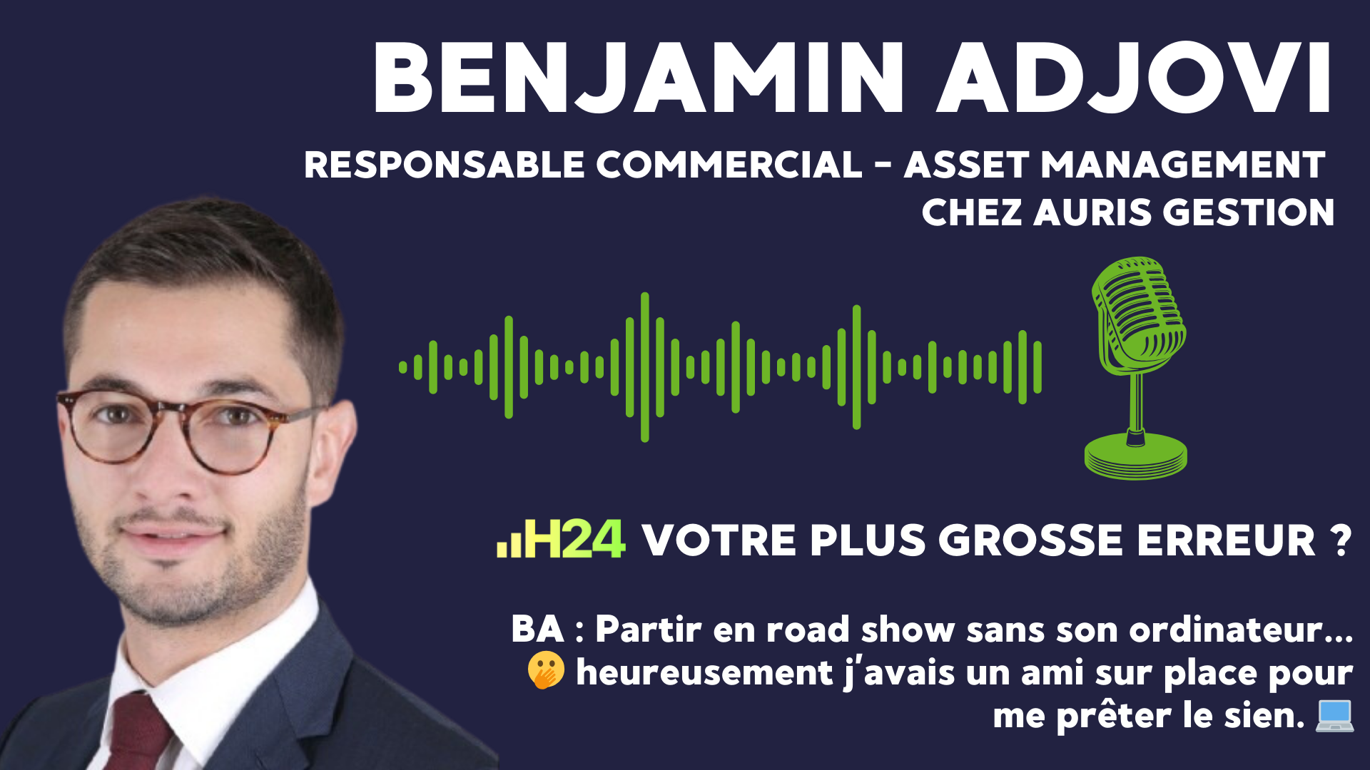 L'interview "décalée H24" de Benjamin Adjovi (Responsable commercial chez Auris Gestion)...